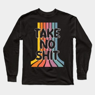 Take no shit Long Sleeve T-Shirt